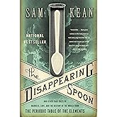 The Disappearing Spoon: And Other True Tales of Madness, Love, and the History of the World from the Periodic Table of the El