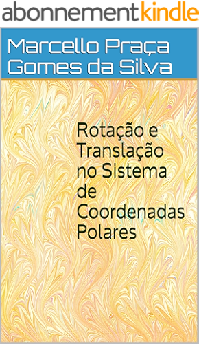Download Rotação e Translação no Sistema de Coordenadas Polares (Portuguese Edition) PDF