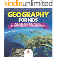 Geography for Kids - Patterns, Location and Interrelationships | The World in Spatial Terms | 3rd Grade Social Studies book cover