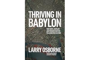 Thriving in Babylon: Why Hope, Humility, and Wisdom Matter in a Godless Culture