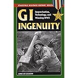 GI Ingenuity: Improvisation, Technology and Winning World War II (Stackpole Military History Series)