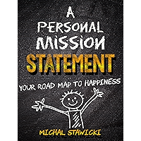 A Personal Mission Statement: Your Road Map to Happiness