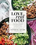 Love Real Food: More Than 100 Feel-Good Vegetarian Favorites to Delight the Senses and Nourish the Body