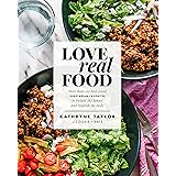 Love Real Food: More Than 100 Feel-Good Vegetarian Favorites to Delight the Senses and Nourish the Body: A Cookbook