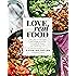 Love Real Food: More Than 100 Feel-Good Vegetarian Favorites to Delight the Senses and Nourish the Body