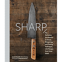 Sharp: The Definitive Introduction to Knives, Sharpening, and Cutting Techniques, with Recipes from Great Chefs book cover Sharp: The Definitive Introduction to Knives, Sharpening, and Cutting Techniques, with Recipes from Great Chefs book cover