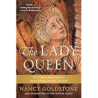 The Lady Queen: The Notorious Reign of Joanna I, Queen of Naples, Jerusalem, and Sicily book cover The Lady Queen: The Notorious Reign of Joanna I, Queen of Naples, Jerusalem, and Sicily book cover