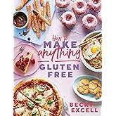 How to Make Anything Gluten-Free: Over 100 recipes for everything from home comforts to fakeaways, cakes to dessert, brunch t