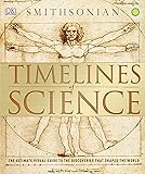 Timelines of Science: The Ultimate Visual Guide to the Discoveries That Shaped the World