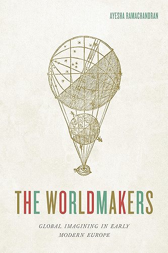 Download The Worldmakers: Global Imagining in Early Modern Europe (English Edition) PDF