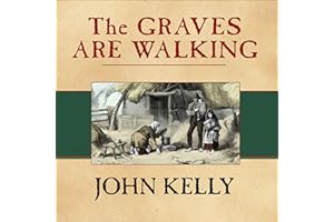 The Graves Are Walking: The Great Famine and the Saga of the Irish People