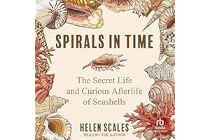 Spirals in Time: The Secret Life and Curious Afterlife of Seashells