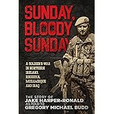 Sunday Bloody Sunday: A Soldier's War in Northern Ireland, Rhodesia, Mozambique and Iraq