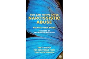 You Can Thrive After Narcissistic Abuse: The #1 System for Recovering from Toxic Relationships