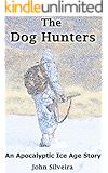 The Dog Hunters: An Apocalyptic Ice Age Story