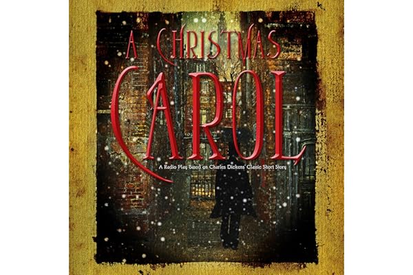 A Christmas Carol (Dramatized): A Radio Play Based on Charles Dickens’ Classic Short Story