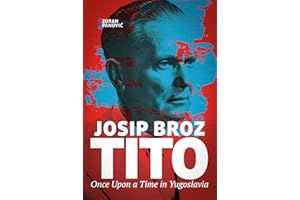 Josip Broz Tito: Once Upon a Time in Yugoslavia: Portrait of the Revolutionary Who Marked the 20th Century in the Balkans (Gr