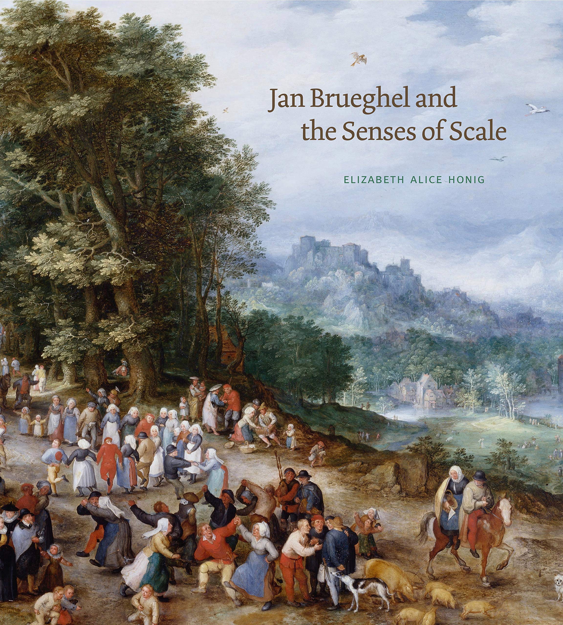 Jan Brueghel And The Senses Of Scale Penn State Romance Studies Amazon Co Uk Honig Elizabeth Alice 9780271071084 Books