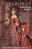 The Habsburgs: Embodying Empire