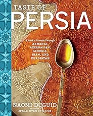 Taste of Persia: A Cook's Travels Through Armenia, Azerbaijan, Georgia, Iran, and Kurdistan