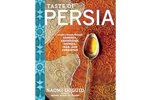 Taste of Persia: A Cook's Travels Through Armenia, Azerbaijan, Georgia, Iran, and Kurdistan
