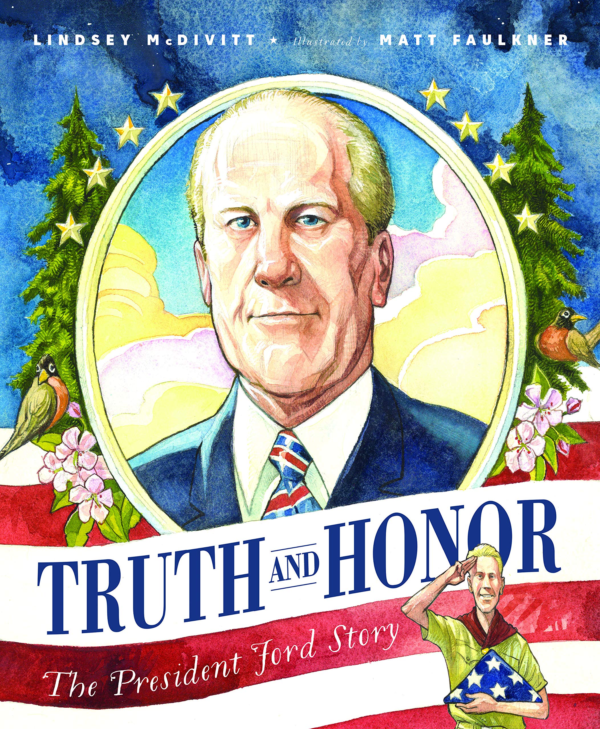 Truth And Honor The President Ford Story Mcdivitt Lindsey Faulkner Matt 9781534110625 Amazon Com Books