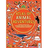 Atlas of Animal Adventures: Natural Wonders, Exciting Experiences and Fun Festivities from the Four Corners of the Globe [Har