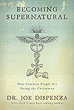 Becoming Supernatural: How Common People Are Doing the Uncommon