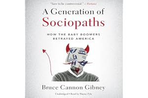 A Generation of Sociopaths: How the Baby Boomers Betrayed America