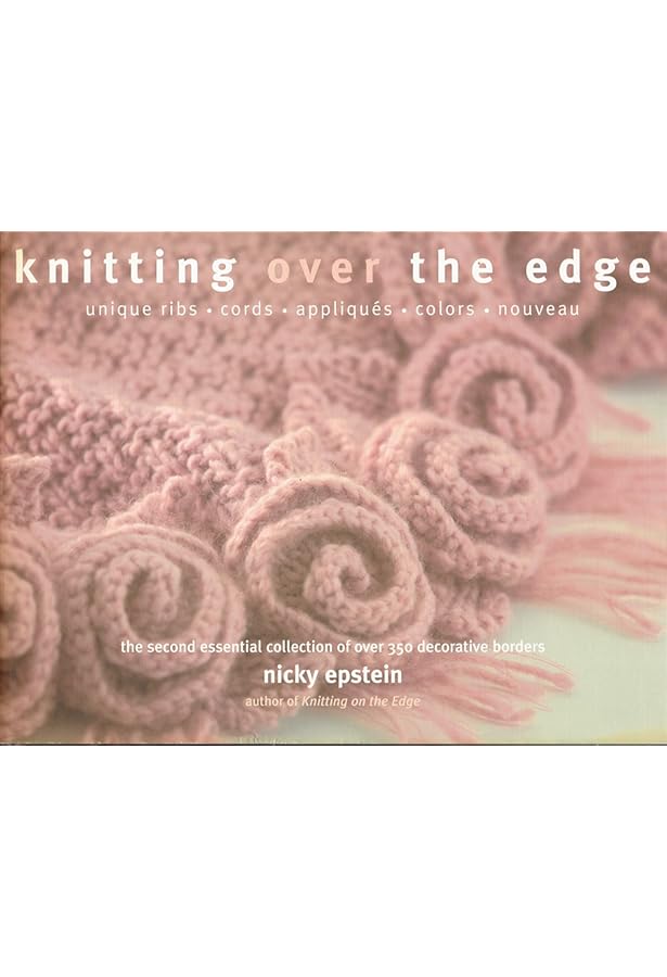 Knitting Beyond the Edge: Cuffs And Collars, Necklines, Hems
