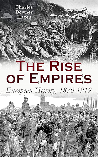 Download The Rise of Empires: European History, 1870-1919: Fifty Years of Europe from the Franco-Prussian War Until the Paris Peace Conference (English Edition) PDF