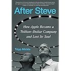 After Steve: How Apple Became a Trillion-Dollar Company and Lost Its Soul