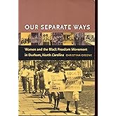 Our Separate Ways: Women and the Black Freedom Movement in Durham, North Carolina