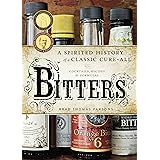Bitters: A Spirited History of a Classic Cure-All, with Cocktails, Recipes, and Formulas