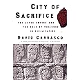 City of Sacrifice: The Aztec Empire and the Role of Violence in Civilization