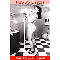 Pin-Up Grrrls: Feminism, Sexuality, Popular Culture book cover Pin-Up Grrrls: Feminism, Sexuality, Popular Culture book cover