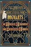 Short Stories from Hogwarts of Heroism, Hardship and Dangerous Hobbies (Kindle Single) (Pottermore Presents)
