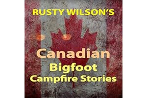 Rusty Wilson's Canadian Bigfoot Campfire Stories