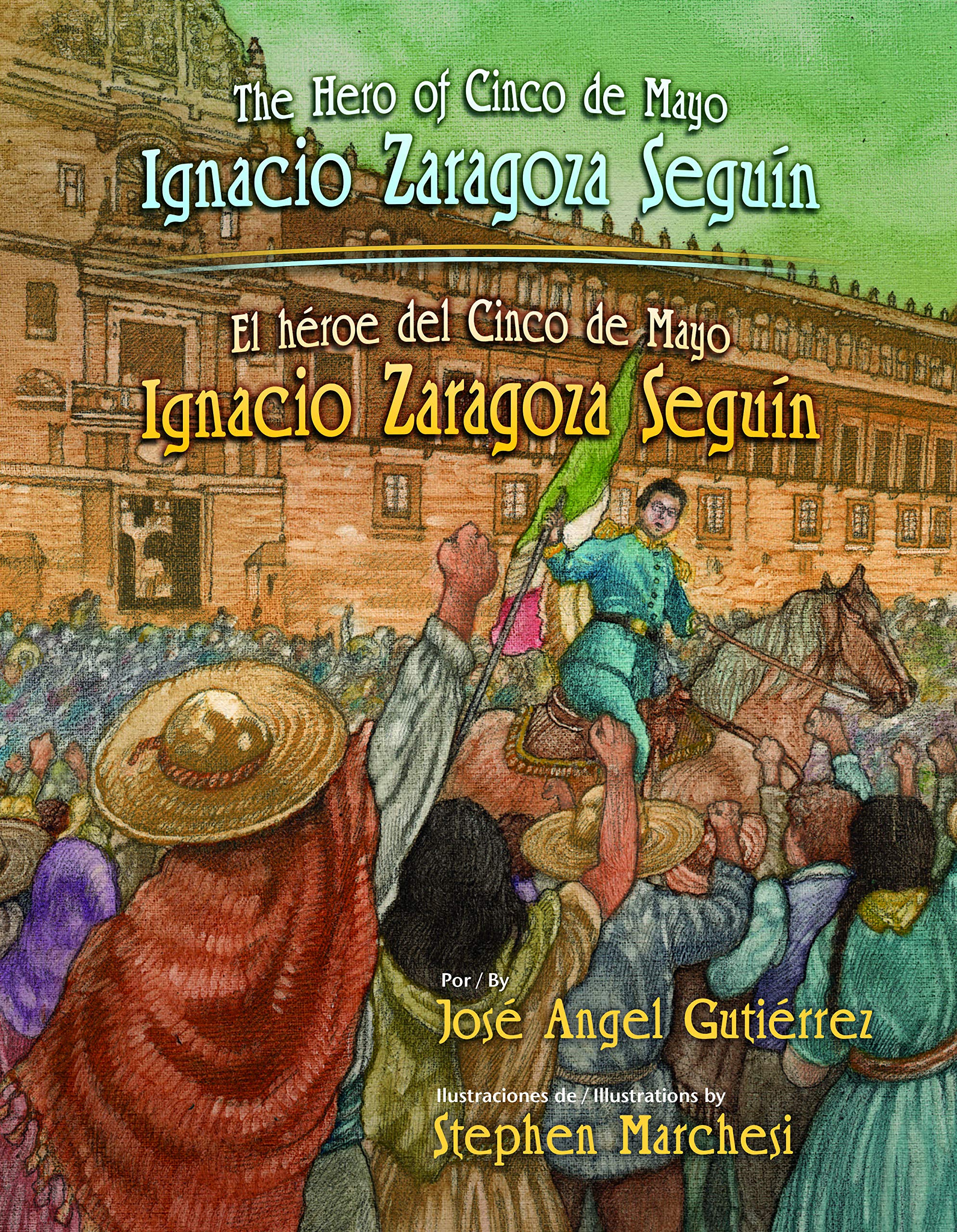 The Hero Of Cinco De Mayo El Heroe Del Cinco De Mayo Ignacio Zaragoza Seguin Gutierrez Jose Angel Baeza Ventura Gabriela Marchesi Stephen Amazon Nl