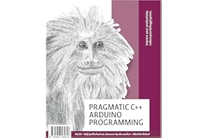 Pragmatic C++ Arduino Programming: A practical C++ primer for Arduino programming to become an effective C++ programmer.