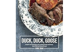 Duck, Duck, Goose: The Ultimate Guide to Cooking Waterfowl, Both Farmed and Wild