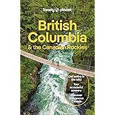 Lonely Planet British Columbia & the Canadian Rockies: Detailed Itineraries | Travel Like a Local | Insider Tips | Covers San Francisco and more (Travel Guide)