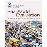 RealWorld Evaluation: Working Under Budget, Time, Data, and Political Constraints