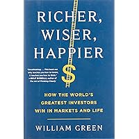 Richer, Wiser, Happier: How the World's Greatest Investors Win in Markets and Life