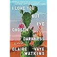 I Love You but I've Chosen Darkness: A Novel