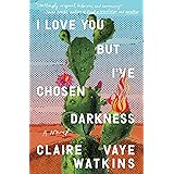 I Love You but I've Chosen Darkness: A Novel