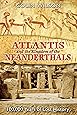 Atlantis and the Kingdom of the Neanderthals: 100,000 Years of Lost History
