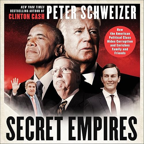Download Secret Empires: How the American Political Class Hides Corruption and Enriches Family and Friends PDF