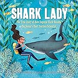 Shark Lady: The True Story of How Eugenie Clark Became the Ocean's Most Fearless Scientist (Women in Science Books, Marine Bi