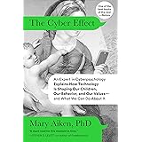 The Cyber Effect: An Expert in Cyberpsychology Explains How Technology Is Shaping Our Children, Our Behavior, and Our Values-